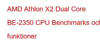 AMD Athlon X2 Dual Core BE-2350 CPU Benchmarks och funktioner