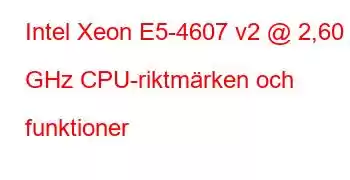 Intel Xeon E5-4607 v2 @ 2,60 GHz CPU-riktmärken och funktioner