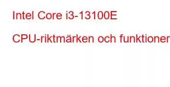 Intel Core i3-13100E CPU-riktmärken och funktioner