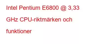 Intel Pentium E6800 @ 3,33 GHz CPU-riktmärken och funktioner