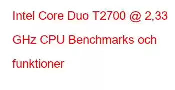 Intel Core Duo T2700 @ 2,33 GHz CPU Benchmarks och funktioner