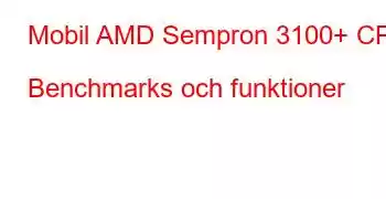 Mobil AMD Sempron 3100+ CPU Benchmarks och funktioner