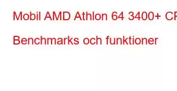 Mobil AMD Athlon 64 3400+ CPU Benchmarks och funktioner