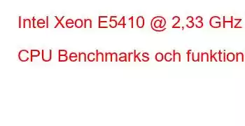 Intel Xeon E5410 @ 2,33 GHz CPU Benchmarks och funktioner