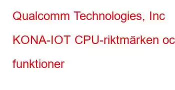 Qualcomm Technologies, Inc KONA-IOT CPU-riktmärken och funktioner