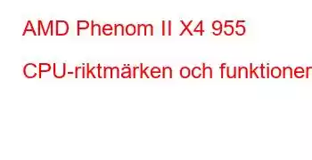 AMD Phenom II X4 955 CPU-riktmärken och funktioner