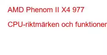 AMD Phenom II X4 977 CPU-riktmärken och funktioner