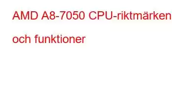 AMD A8-7050 CPU-riktmärken och funktioner