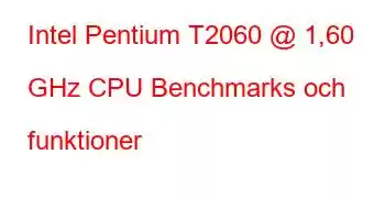 Intel Pentium T2060 @ 1,60 GHz CPU Benchmarks och funktioner