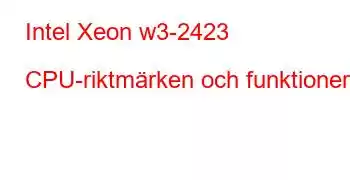 Intel Xeon w3-2423 CPU-riktmärken och funktioner