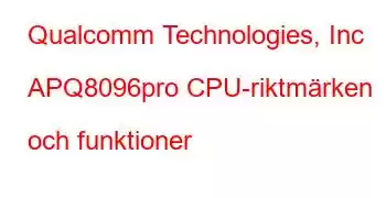 Qualcomm Technologies, Inc APQ8096pro CPU-riktmärken och funktioner