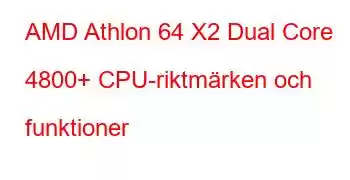 AMD Athlon 64 X2 Dual Core 4800+ CPU-riktmärken och funktioner