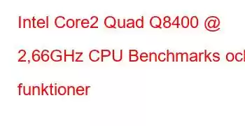 Intel Core2 Quad Q8400 @ 2,66GHz CPU Benchmarks och funktioner