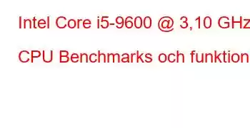 Intel Core i5-9600 @ 3,10 GHz CPU Benchmarks och funktioner