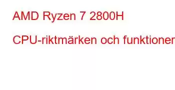 AMD Ryzen 7 2800H CPU-riktmärken och funktioner