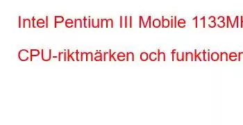 Intel Pentium III Mobile 1133MHz CPU-riktmärken och funktioner