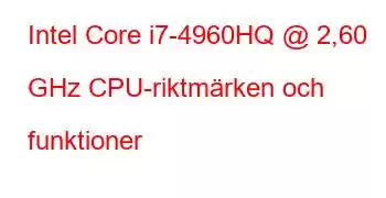 Intel Core i7-4960HQ @ 2,60 GHz CPU-riktmärken och funktioner