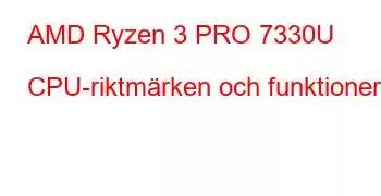 AMD Ryzen 3 PRO 7330U CPU-riktmärken och funktioner