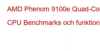 AMD Phenom 9100e Quad-Core CPU Benchmarks och funktioner