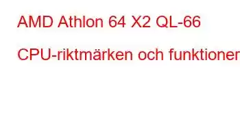 AMD Athlon 64 X2 QL-66 CPU-riktmärken och funktioner