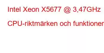 Intel Xeon X5677 @ 3,47GHz CPU-riktmärken och funktioner