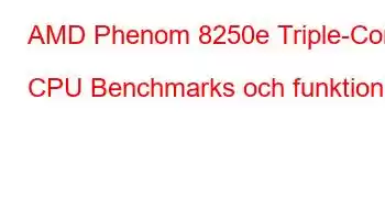 AMD Phenom 8250e Triple-Core CPU Benchmarks och funktioner