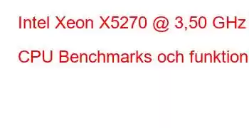 Intel Xeon X5270 @ 3,50 GHz CPU Benchmarks och funktioner