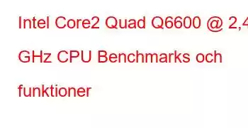 Intel Core2 Quad Q6600 @ 2,40 GHz CPU Benchmarks och funktioner