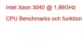 Intel Xeon 3040 @ 1,86GHz CPU Benchmarks och funktioner