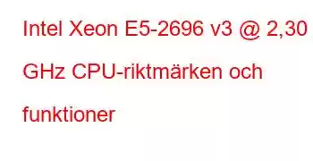 Intel Xeon E5-2696 v3 @ 2,30 GHz CPU-riktmärken och funktioner