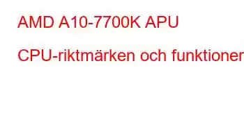 AMD A10-7700K APU CPU-riktmärken och funktioner