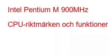 Intel Pentium M 900MHz CPU-riktmärken och funktioner