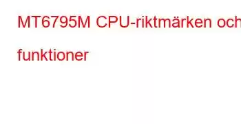 MT6795M CPU-riktmärken och funktioner