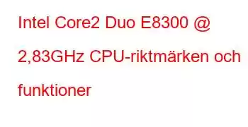 Intel Core2 Duo E8300 @ 2,83GHz CPU-riktmärken och funktioner