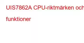 UIS7862A CPU-riktmärken och funktioner