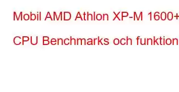 Mobil AMD Athlon XP-M 1600+ CPU Benchmarks och funktioner