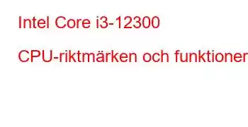 Intel Core i3-12300 CPU-riktmärken och funktioner