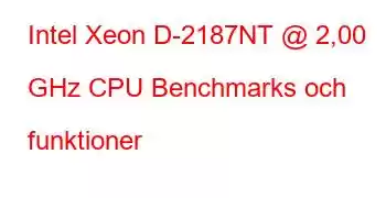 Intel Xeon D-2187NT @ 2,00 GHz CPU Benchmarks och funktioner