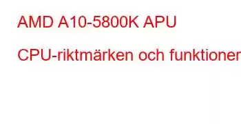 AMD A10-5800K APU CPU-riktmärken och funktioner