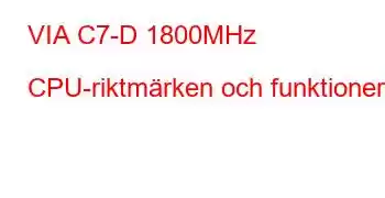 VIA C7-D 1800MHz CPU-riktmärken och funktioner