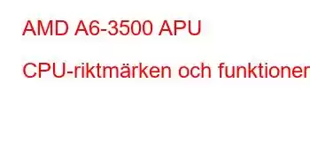 AMD A6-3500 APU CPU-riktmärken och funktioner