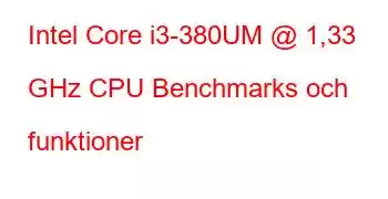 Intel Core i3-380UM @ 1,33 GHz CPU Benchmarks och funktioner