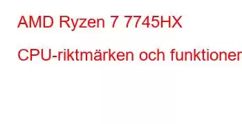 AMD Ryzen 7 7745HX CPU-riktmärken och funktioner