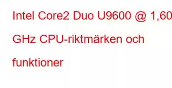 Intel Core2 Duo U9600 @ 1,60 GHz CPU-riktmärken och funktioner