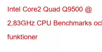 Intel Core2 Quad Q9500 @ 2,83GHz CPU Benchmarks och funktioner