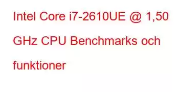 Intel Core i7-2610UE @ 1,50 GHz CPU Benchmarks och funktioner