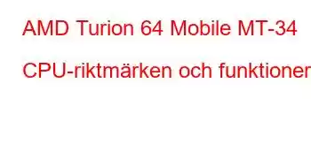 AMD Turion 64 Mobile MT-34 CPU-riktmärken och funktioner