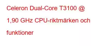 Celeron Dual-Core T3100 @ 1,90 GHz CPU-riktmärken och funktioner