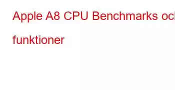 Apple A8 CPU Benchmarks och funktioner