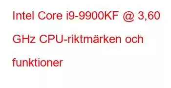 Intel Core i9-9900KF @ 3,60 GHz CPU-riktmärken och funktioner